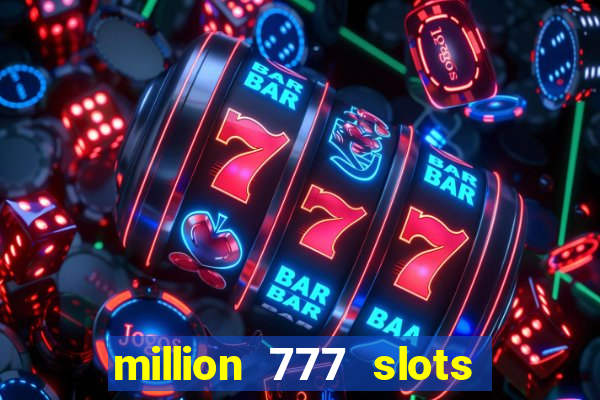 million 777 slots paga mesmo